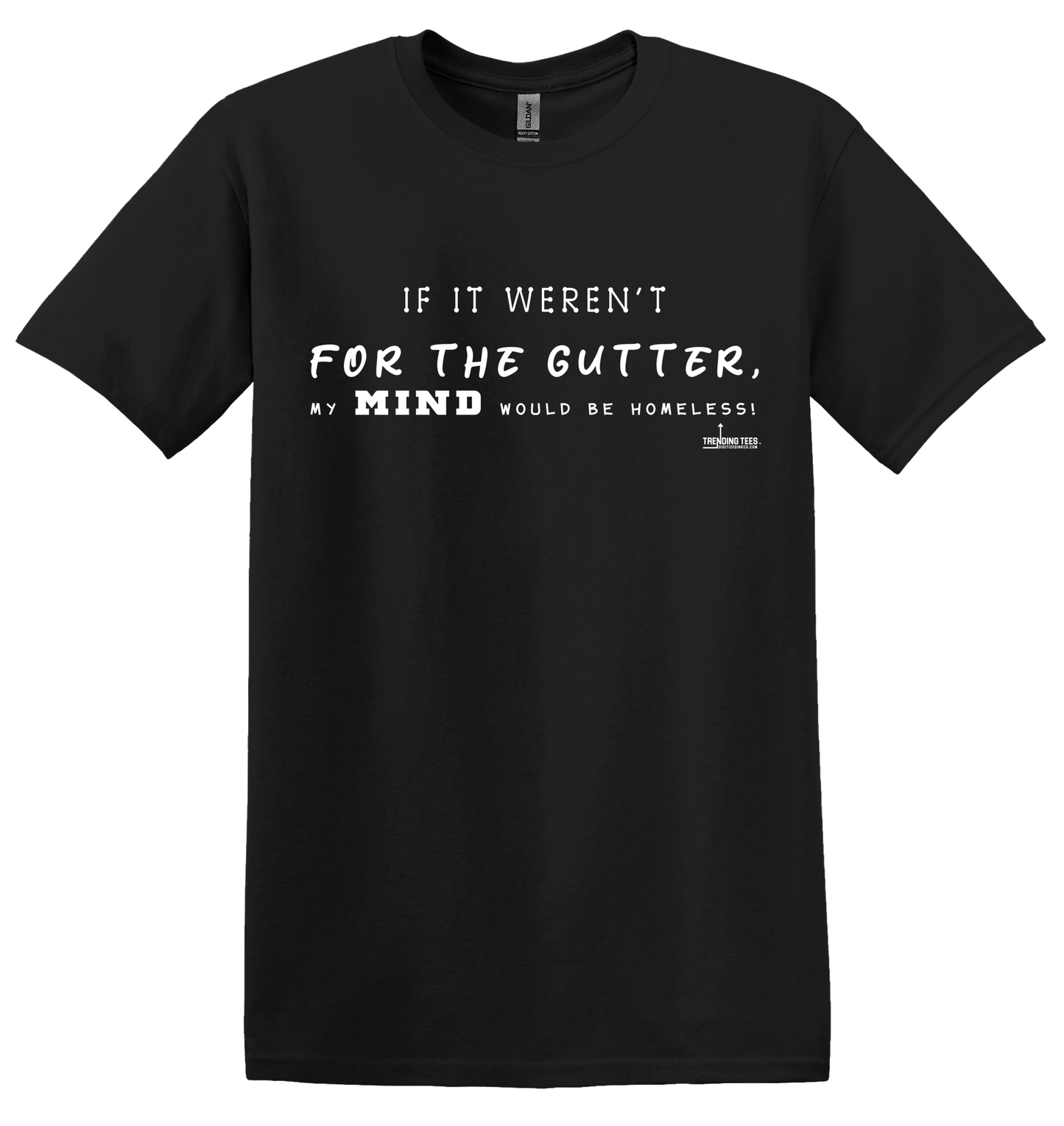 Trending Tees-If It Weren't For The Gutter...