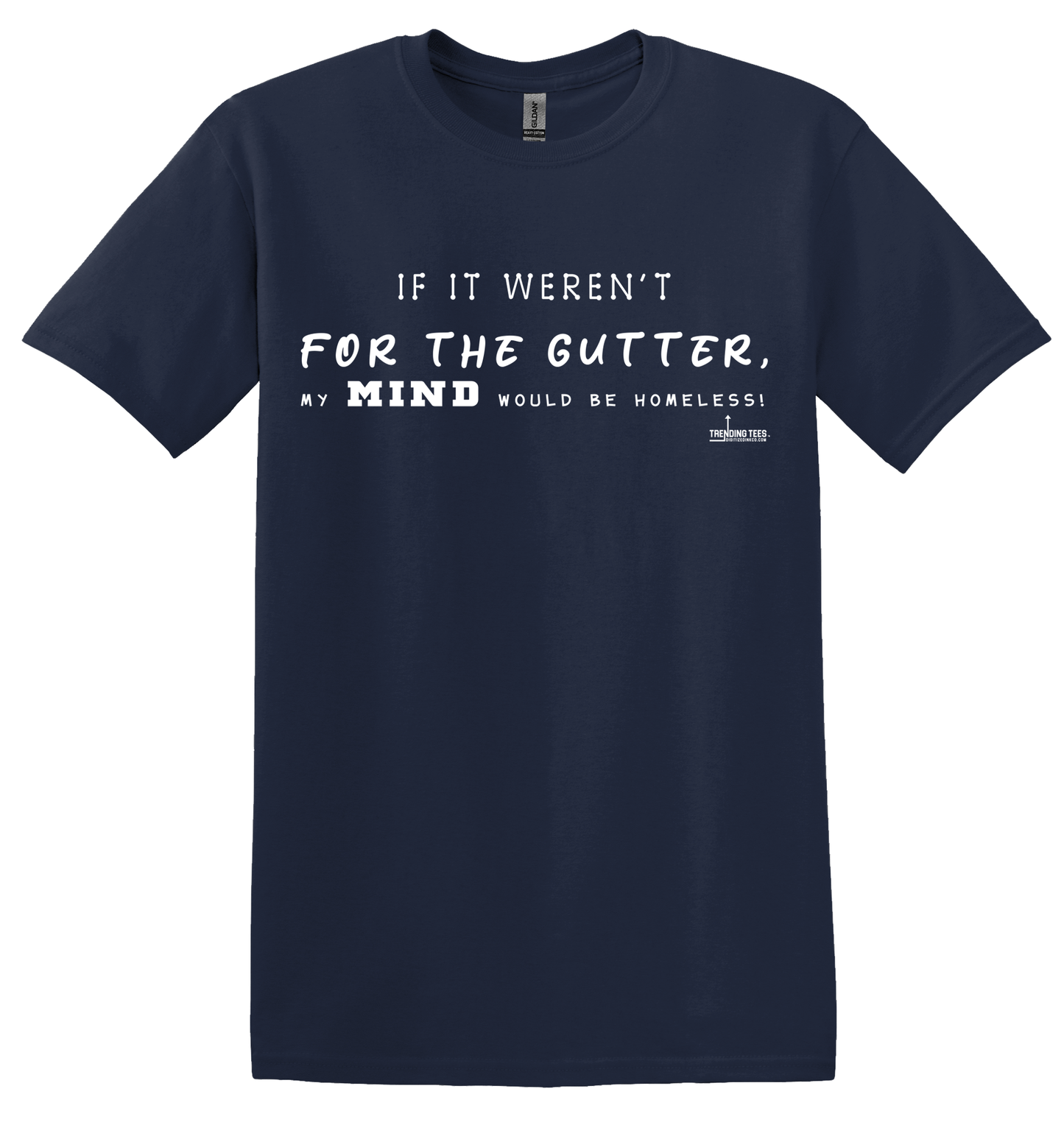 Trending Tees-If It Weren't For The Gutter...