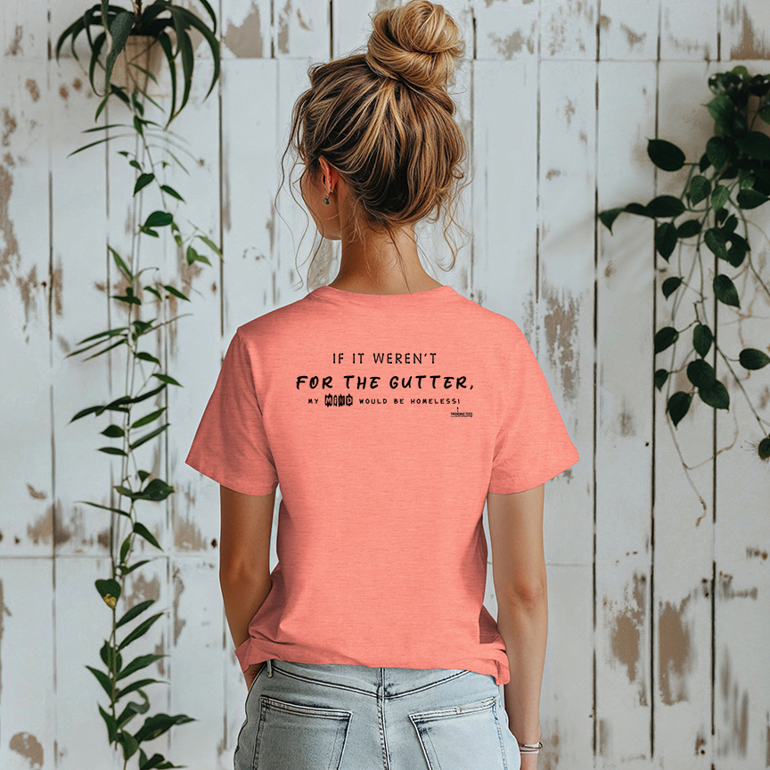 Trending Tees-If It Weren't For The Gutter...