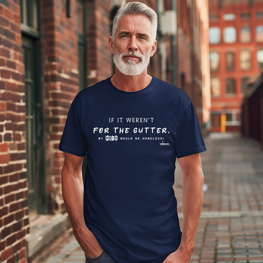 Trending Tees-If It Weren't For The Gutter...