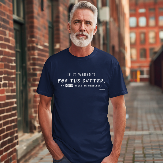 Trending Tees-If It Weren't For The Gutter...