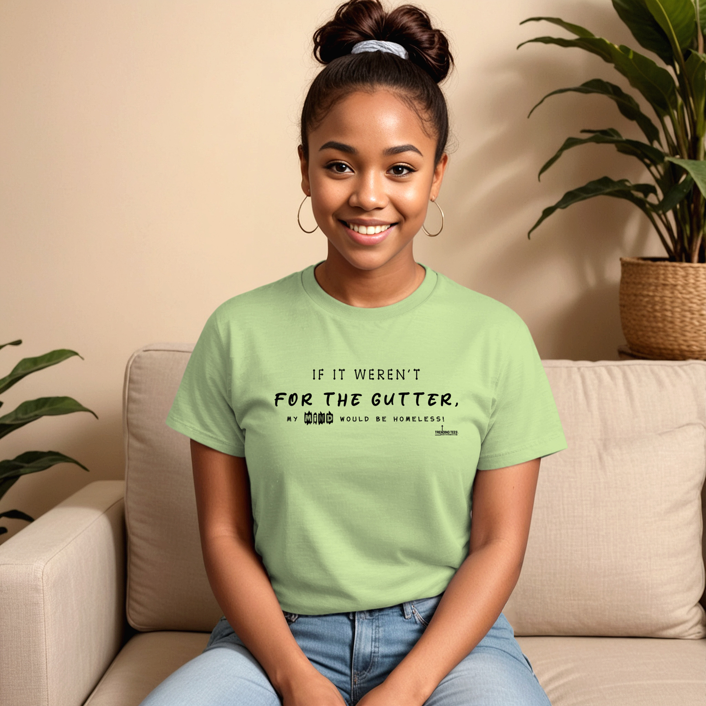 Trending Tees-If It Weren't For The Gutter...
