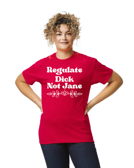 3001CVC-V Adult Tee Shirt Regulate Dick Not Jane